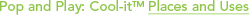 Pop and Play: Cool-it® Places and Uses