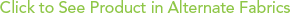 Click to See Product in Alternate Fabrics